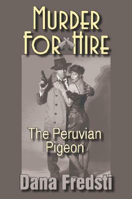Murder for Hire: The Peruvian Pigeon by Dana Fredsti