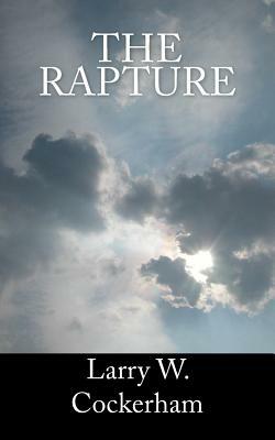 The Rapture by Larry W. Cockerham