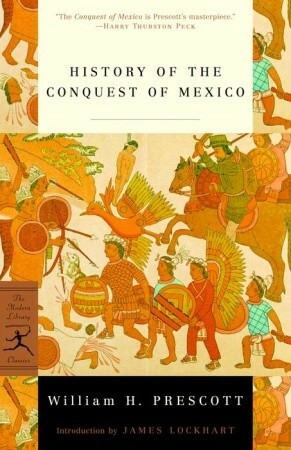 History of the Conquest of Mexico by James Lockhart, William H. Prescott