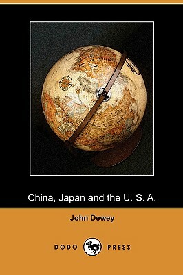 China, Japan and the U. S. A. (Dodo Press) by John Dewey