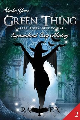 Shake Your Green Thing: Supernatural Witch Cozy Mystery by Raven Snow