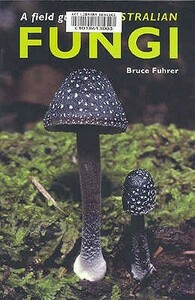 Field Guide To Australian Fungi by Bruce Fuhrer