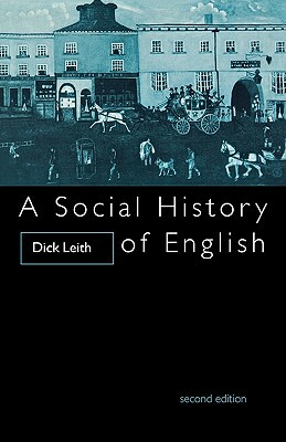 A Social History of English by Dick Leith