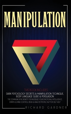 Manipulation: This Book Includes: Dark Psychology Secrets & Manipulation Technique, Body Language Guide & Persuasion. the Communicat by Richard Gardner