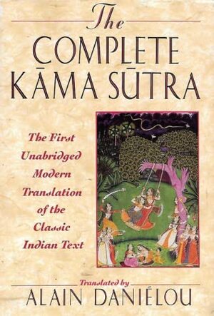 The Complete Kāma-Sūtra by Alain Daniélou, A.N.D. Haksar, Mallanaga Vātsyāyana