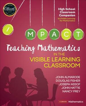 Teaching Mathematics in the Visible Learning Classroom, High School by Douglas Fisher, Joseph Assof, John T. Almarode