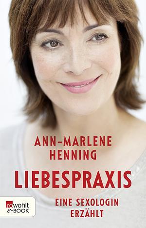 Liebespraxis: Eine Sexologin erzählt by Ann-Marlene Henning