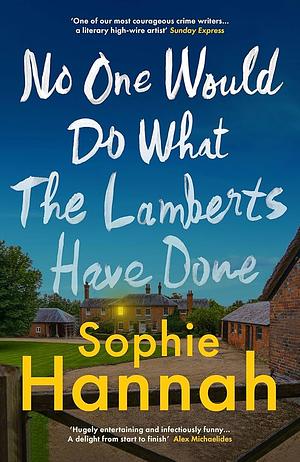 No One Would Do What The Lamberts Have Done by Sophie Hannah