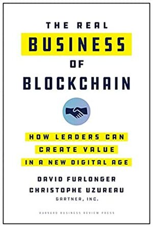 The Real Business of Blockchain: How Leaders Can Create Value in a New Digital Age by Christophe Uzureau, David Furlonger