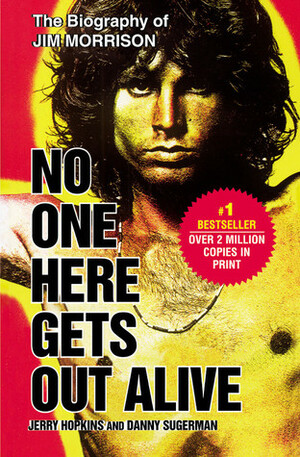 No One Here Gets Out Alive by Jerry Hopkins, Danny Sugerman