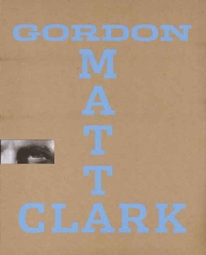 Gordon Matta-Clark: You Are the Measure by Elisabeth Sussman