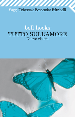 Tutto sull'amore. Nuove visioni by bell hooks