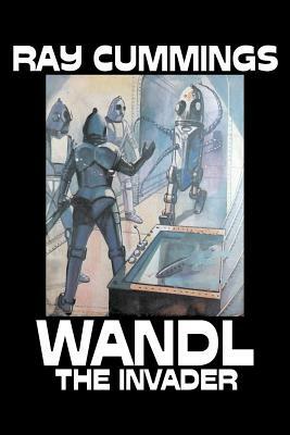 Wandl the Invader by Ray Cummings, Science Fiction, Adventure by Ray Cummings