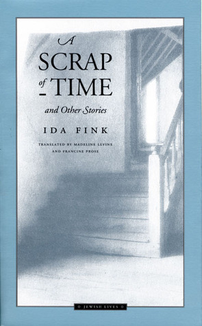 A Scrap of Time and Other Stories by Madeline G. Levine, Ida Fink, Francine Prose