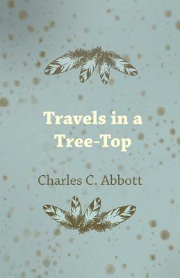Travels in a Tree-Top by Charles C. Abbott