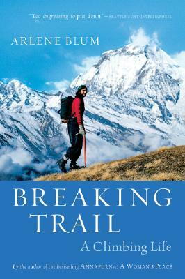 Breaking Trail: A Climbing Life by Arlene Blum