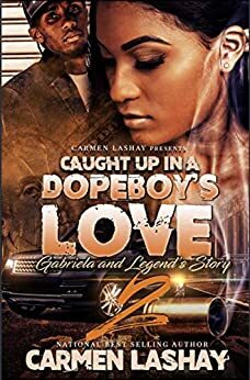 CAUGHT UP IN A DOPEBOY' LOVE 2: GABRIELA AND LEGEND'S STORY by Carmen Lashay