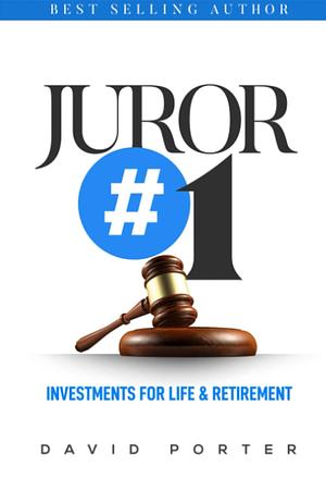 Juror Number One: Investments for Life & Retirement by David Porter