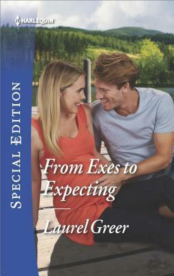 From Exes to Expecting by Laurel Greer