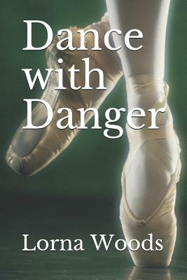 Dance with Danger by Lorna Woods