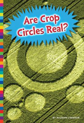Are Crop Circles Real? by Allison Lassieur