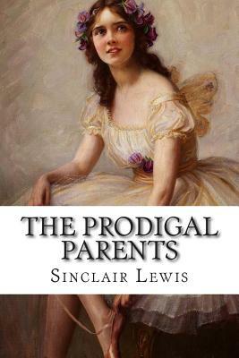 The Prodigal Parents by Sinclair Lewis