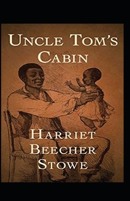 Uncle Tom's Cabin Annotated by Harriet Beecher Stowe