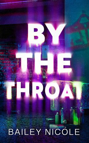 By The Throat by Bailey Nicole