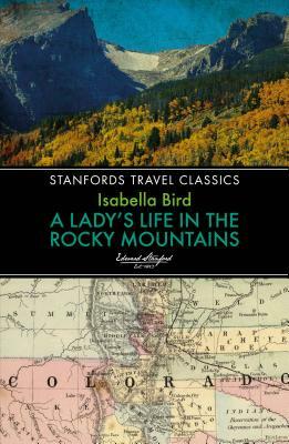 A Lady's Life in the Rocky Mountains by Isabella Bird