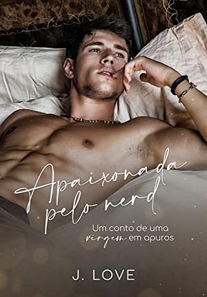 Apaixonada pelo Nerd : Um conto de Uma Virgem em Apuros by J. Love