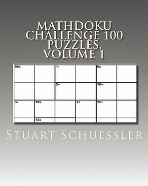 MathDoku Challenge 100 Puzzles, Volume 1 by Stuart Schuessler