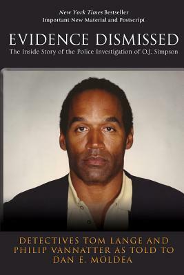 Evidence Dismissed: The Inside Story of the Police Investigation of O.J. Simpson by Dan E. Moldea, Philip Vannatter, Tom Lange