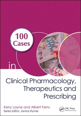 100 Cases in Clinical Pharmacology, Therapeutics and Prescribing by Kerry Layne, Albert Ferro