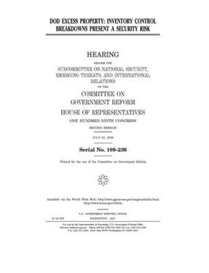 DoD excess property: inventory control breakdowns present a security risk by Committee on Government Reform (house), United St Congress, United States House of Representatives