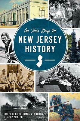 On This Day in New Jersey History by Joseph G. Bilby, Harry Ziegler, James M. Madden