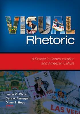 Visual Rhetoric: A Reader in Communication and American Culture by Lester C. Olson, Cara A. Finnegan, Diane S. Hope