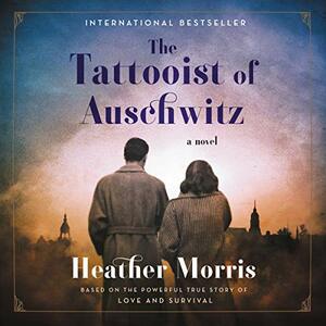 The Tattooist of Auschwitz by Heather Morris