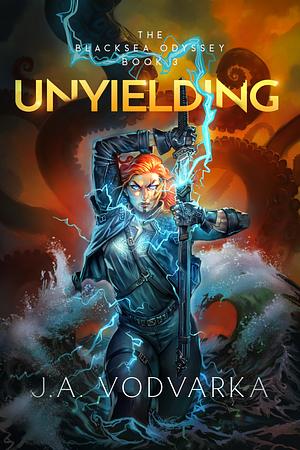 Unyielding by J.A. Vodvarka