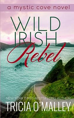 Wild Irish Rebel by Tricia O'Malley