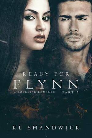 Ready For Flynn, Part 3 by K.L. Shandwick