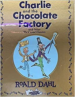 Charlie and the Chocolate Factory and Other Illustrated Classics by Roald Dahl