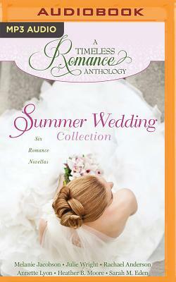 Summer Wedding Collection: Six Romance Novellas by Rachael Anderson, Julie Wright, Melanie Jacobson