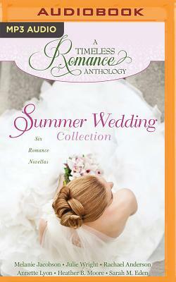 Summer Wedding Collection: Six Romance Novellas by Julie Wright, Melanie Jacobson, Rachael Anderson