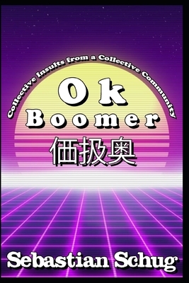 O k B o o m e r &#20385;&#25201;&#22885;: Collective Insults from a Collective Community by Sebastian Schug