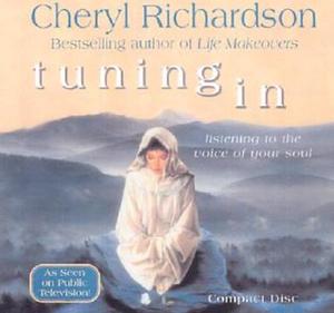 Tuning in: Listening to the Voice of Your Soul by Cheryl Richardson