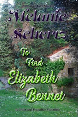 To Find Elizabeth Bennet by A. Lady, Melanie Schertz