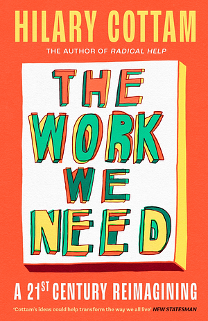 The Work We Need: A 21st Century Imagining by Hilary Cottam