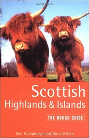 The Rough Guide to Scottish Highlands & Islands, 1st Edition by Donald Reid, Rob Humphreys