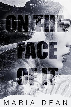 On The Face Of It by Maria Dean, Maria Dean
