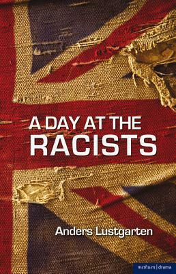 A Day at the Racists by Anders Lustgarten
